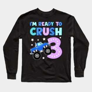 I'm Ready To Crush 3 Monster Truck Funny B-day Gift For Boys Kids Long Sleeve T-Shirt